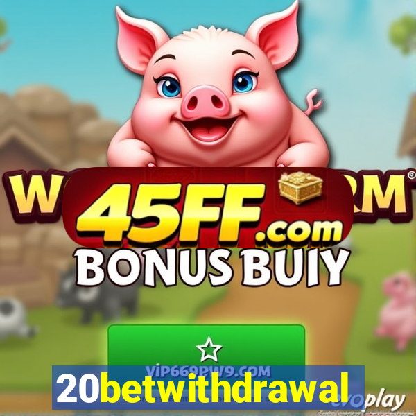 20betwithdrawal