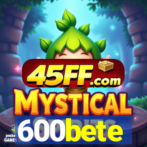 600bete