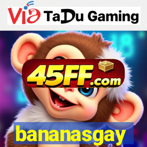 bananasgay