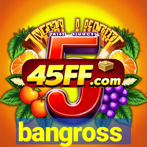 bangross