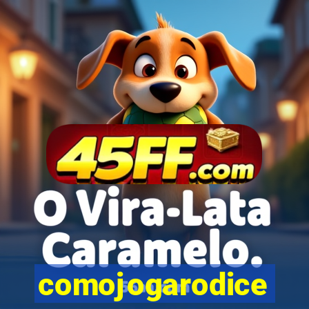 comojogarodice