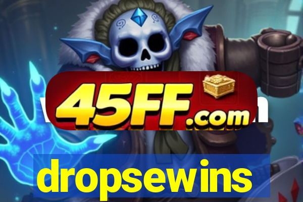 dropsewins
