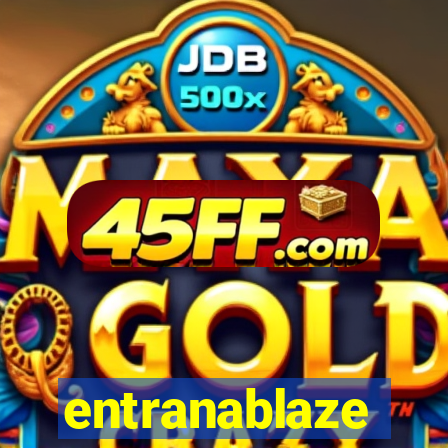 entranablaze