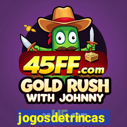 jogosdetrincas