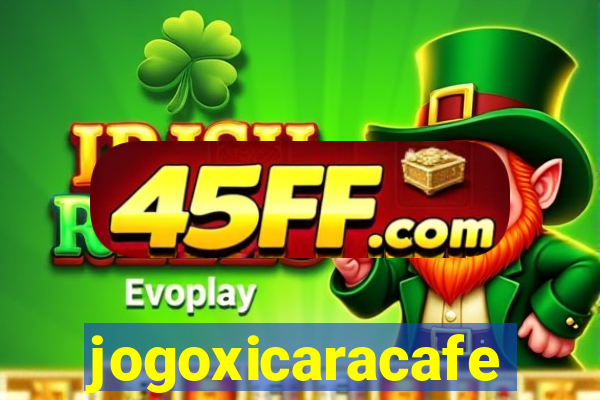 jogoxicaracafe