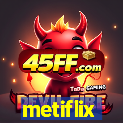 metiflix