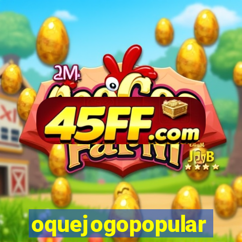 oquejogopopular
