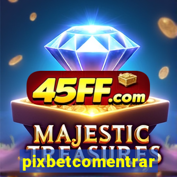 pixbetcomentrar