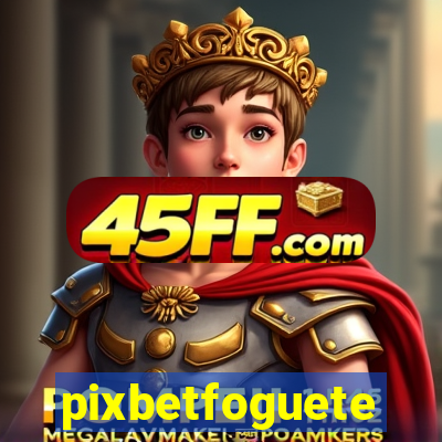 pixbetfoguete