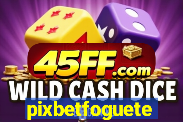 pixbetfoguete