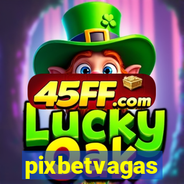 pixbetvagas