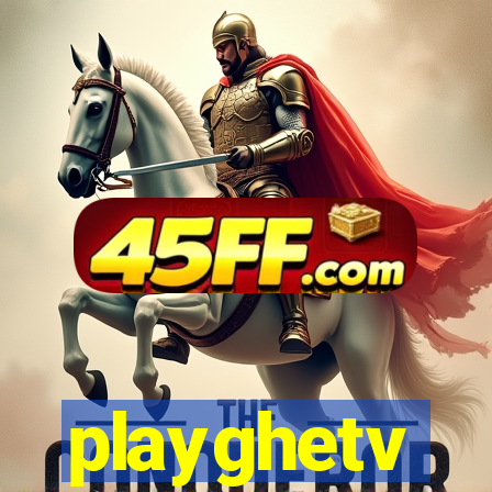 playghetv