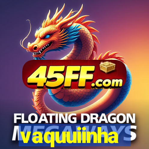 vaquuiinha