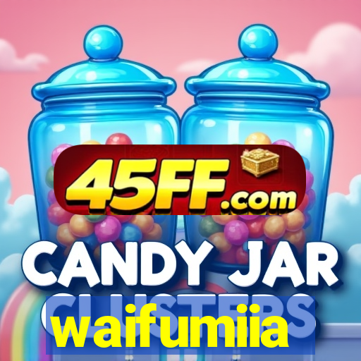 waifumiia