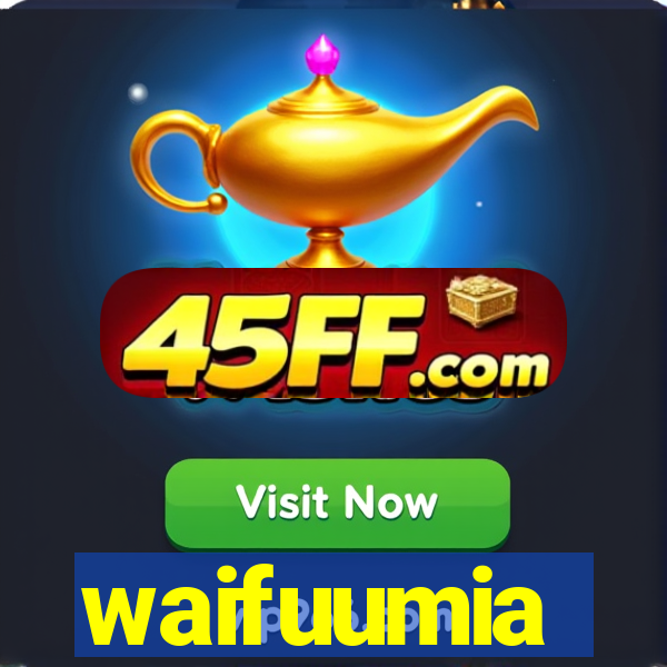 waifuumia