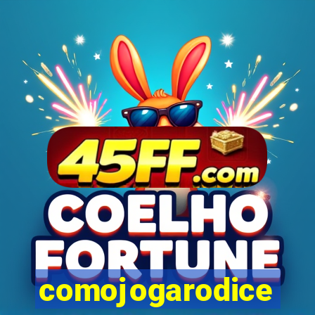 comojogarodice